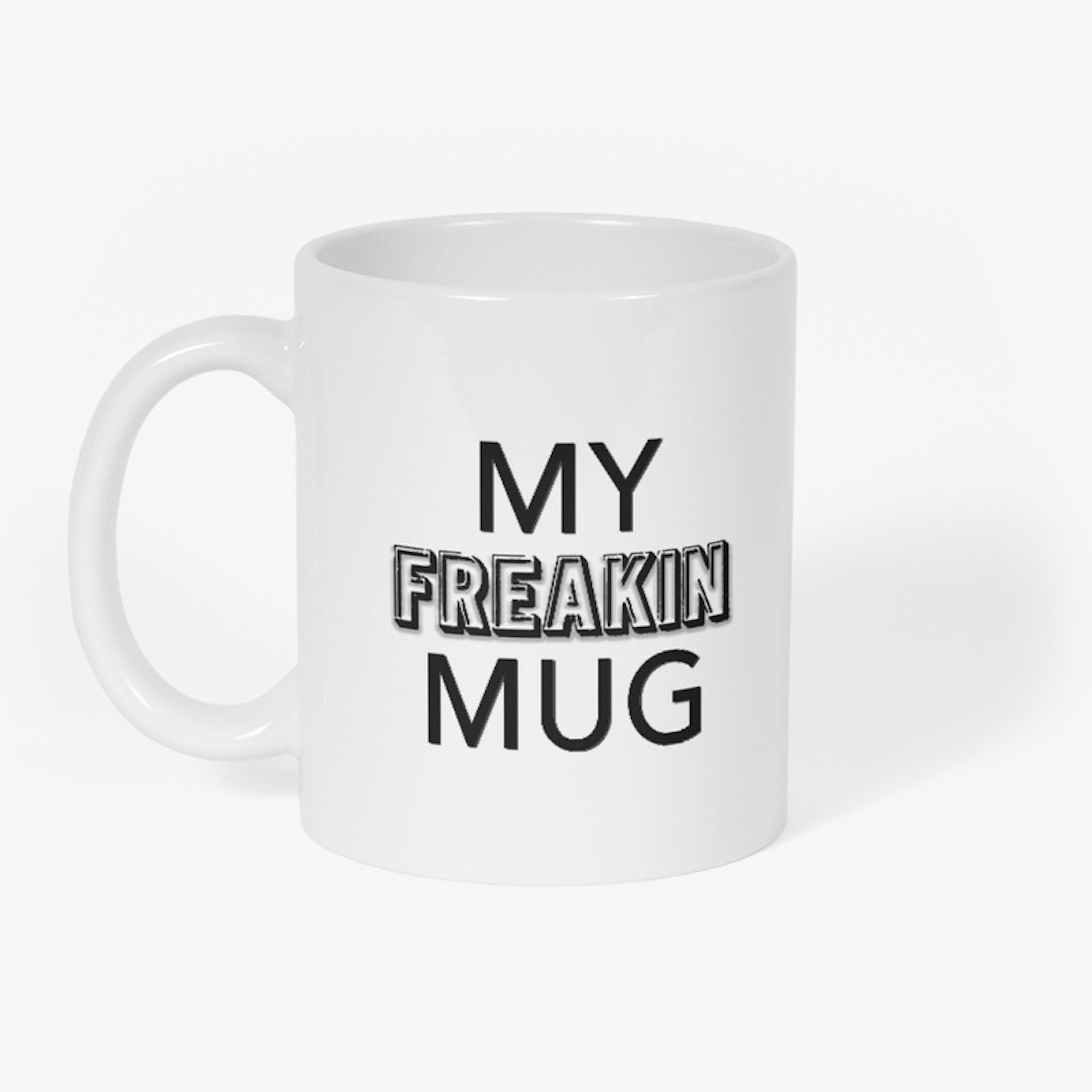 Tell Everyone It's Your FREAKIN Mug